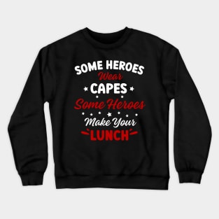 Heroes Make Your Lunch School Company Cafeteria Men Women Crewneck Sweatshirt